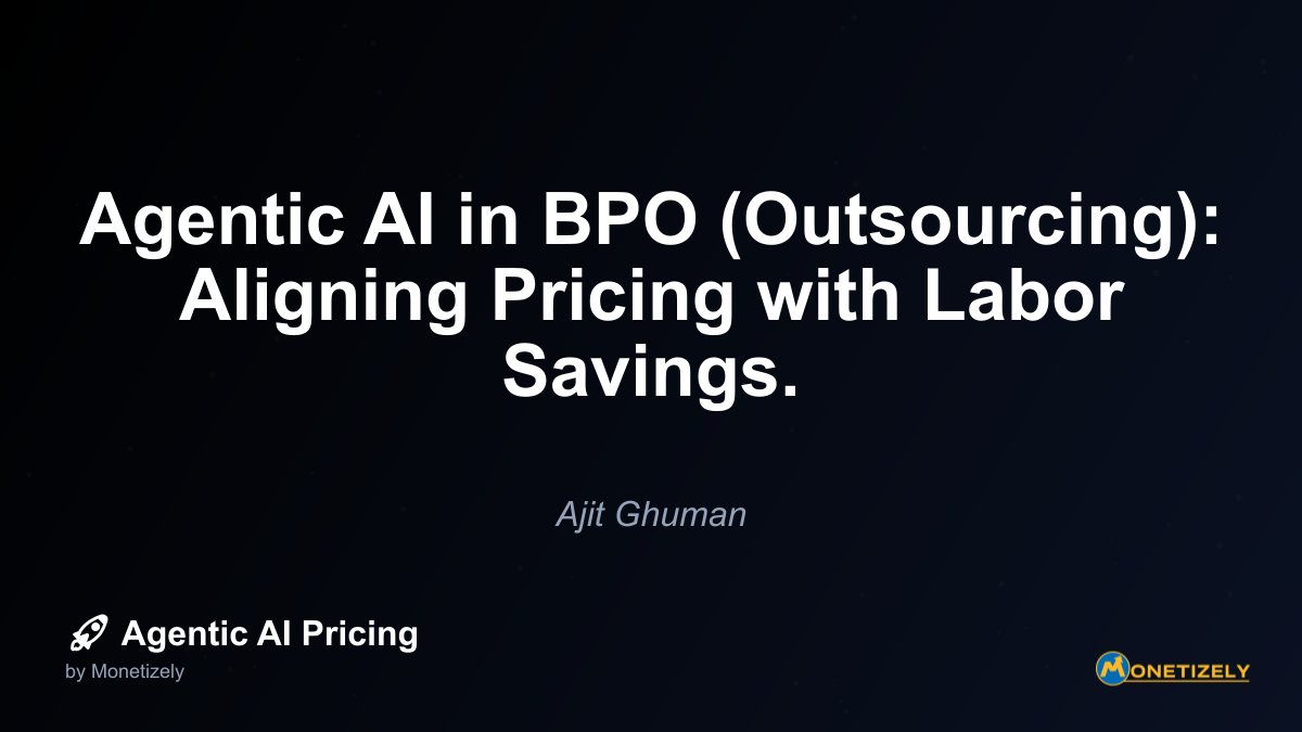 Agentic AI in BPO (Outsourcing): Aligning Pricing with Labor Savings.