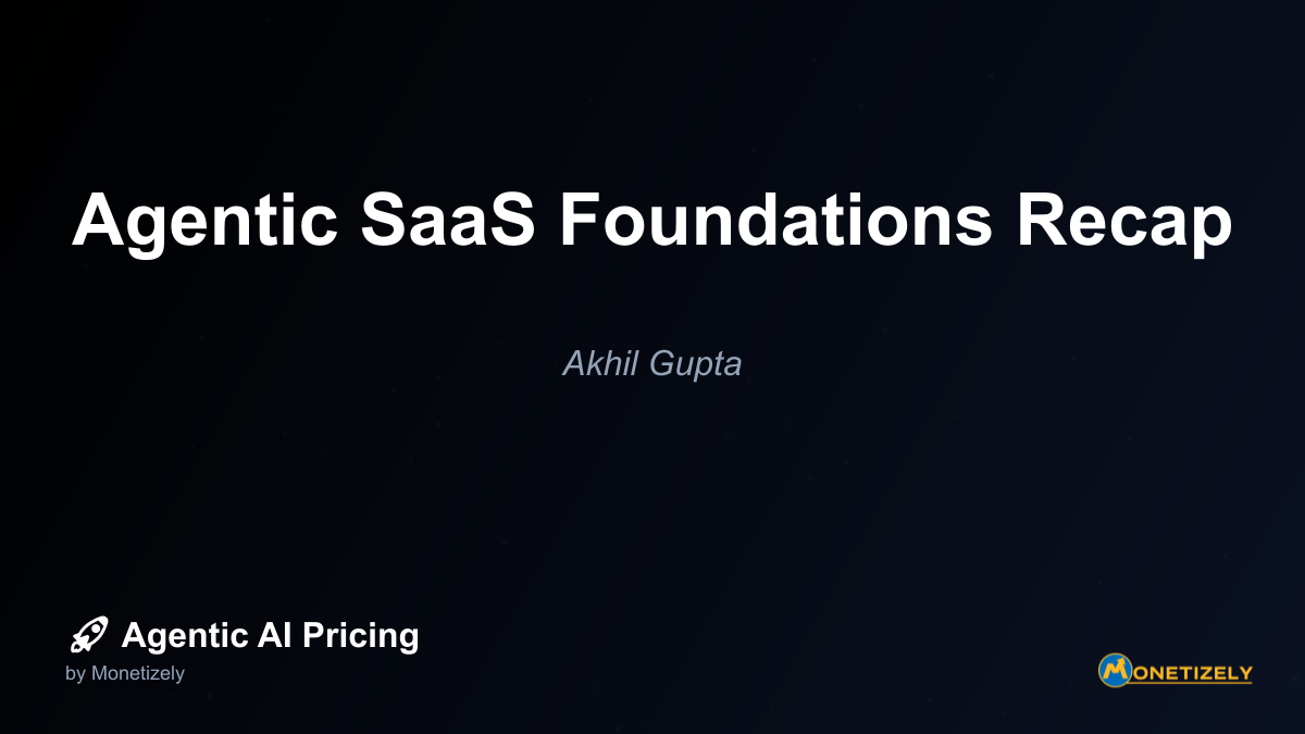 Agentic SaaS Foundations Recap