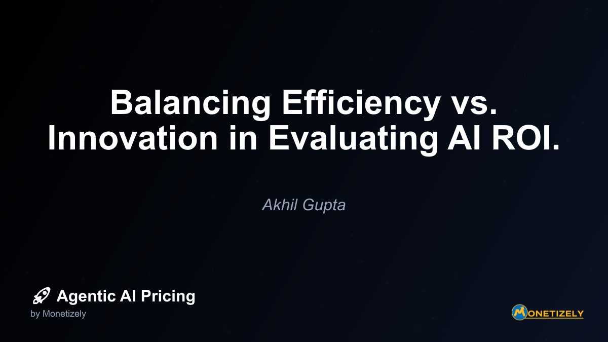 Balancing Efficiency vs. Innovation in Evaluating AI ROI.