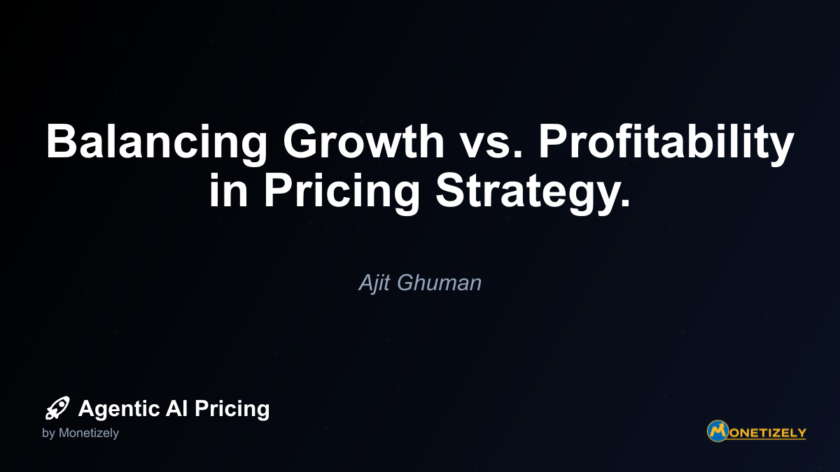 Balancing Growth vs. Profitability in Pricing Strategy.
