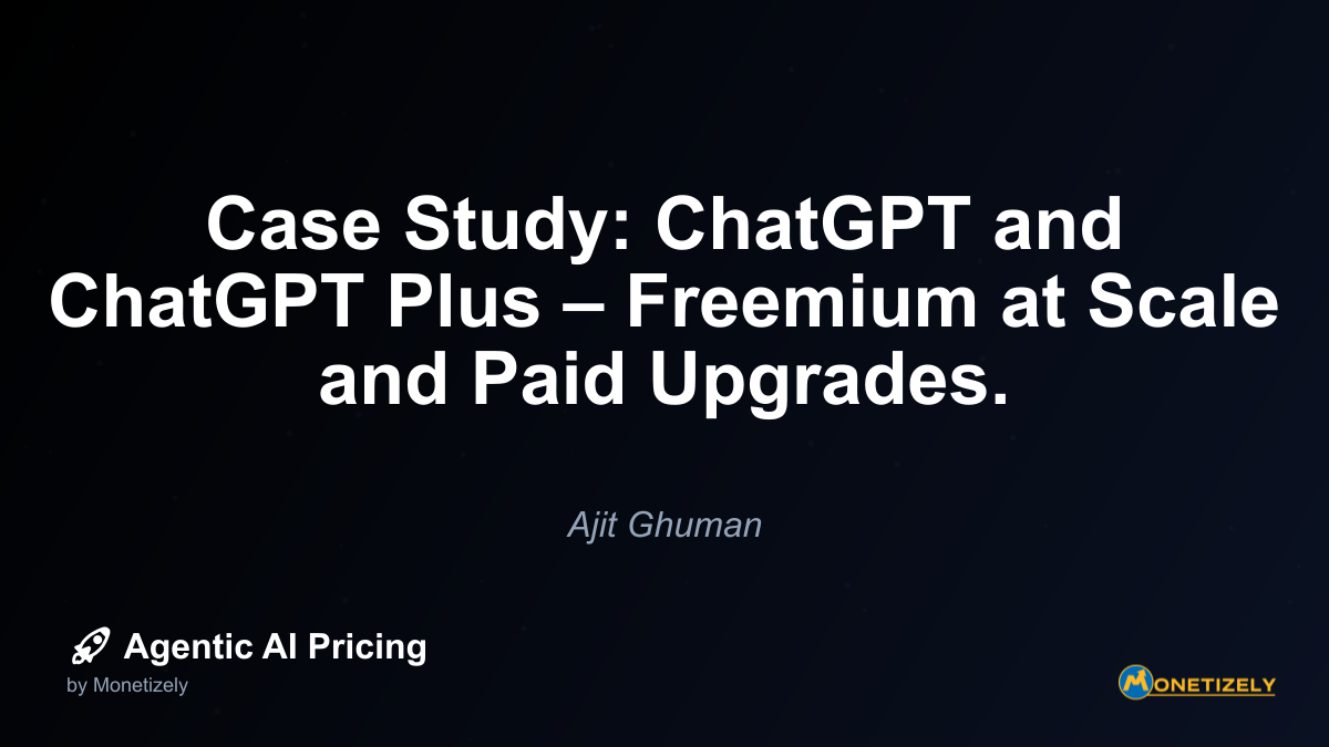 Case Study: ChatGPT and ChatGPT Plus – Freemium at Scale and Paid Upgrades.