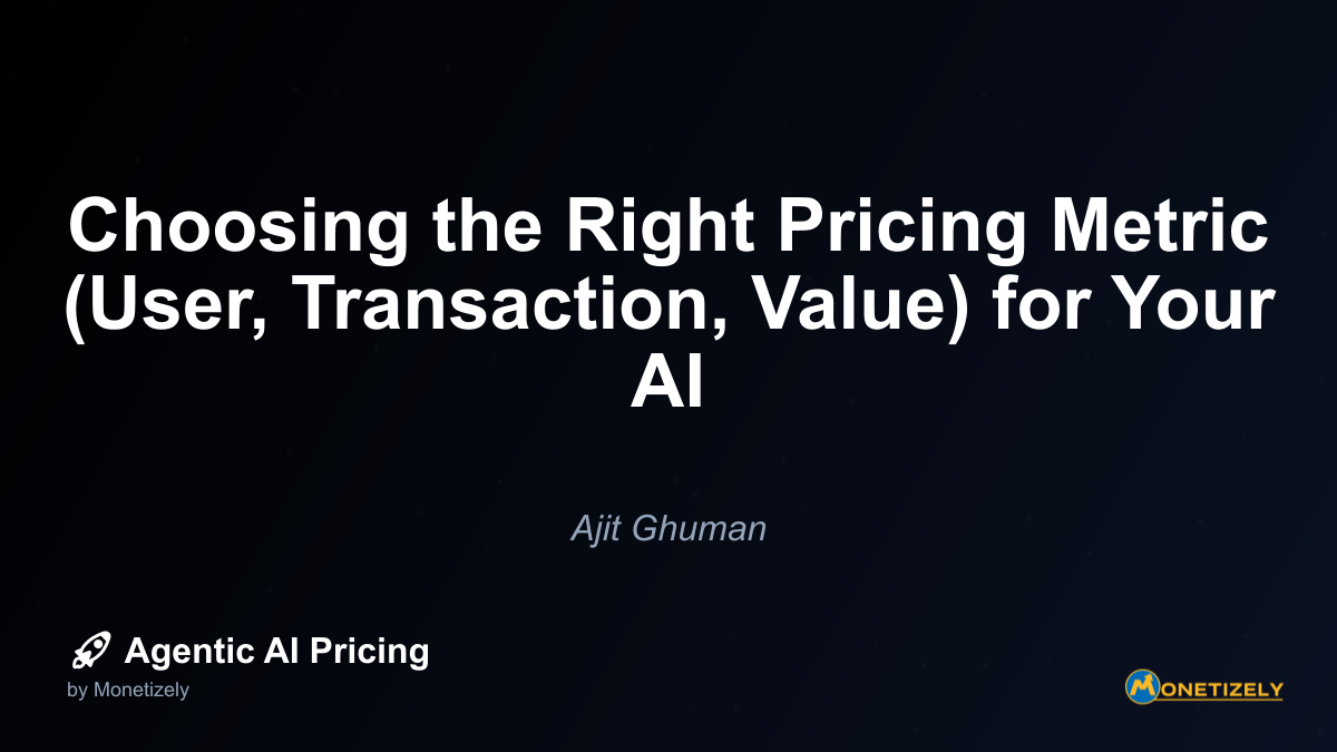 Choosing the Right Pricing Metric (User, Transaction, Value) for Your AI