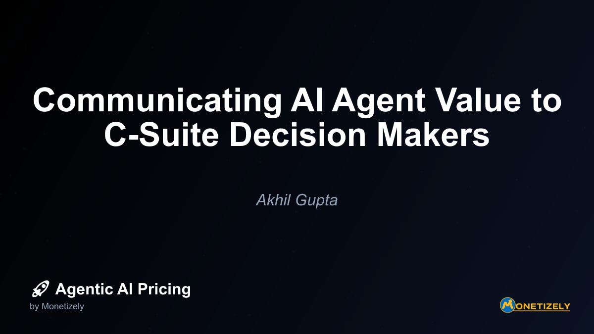 Communicating AI Agent Value to C-Suite Decision Makers
