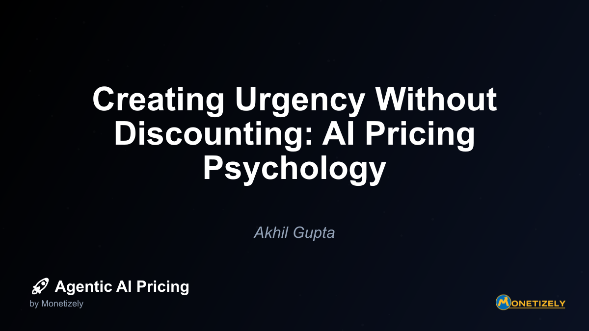 Creating Urgency Without Discounting: AI Pricing Psychology