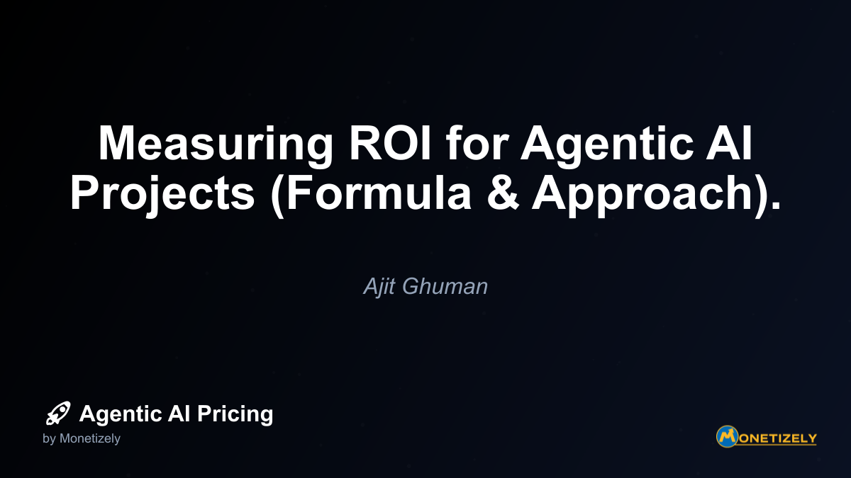 Measuring ROI for Agentic AI Projects (Formula & Approach).