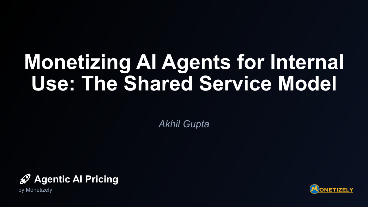 Monetizing AI Agents for Internal Use: The Shared Service Model