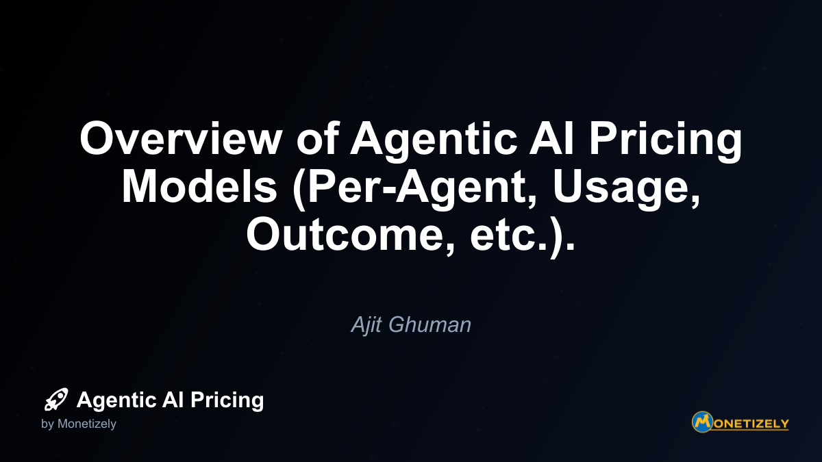 Overview of Agentic AI Pricing Models (Per-Agent, Usage, Outcome, etc.).
