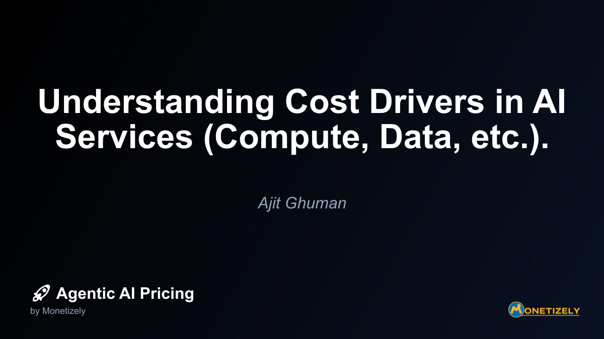 Understanding Cost Drivers in AI Services (Compute, Data, etc.).